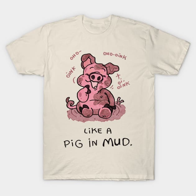 Like a pig in the mud T-Shirt by KO-of-the-self